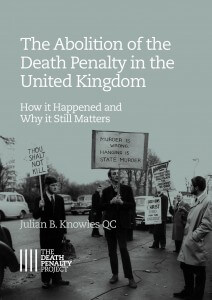 The Abolition of the Death Penalty in the United Kingdom: How it Happened and Why It Still Matters