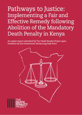 Pathways to Justice: Implementing a Fair and Effective Remedy following Abolition of the Mandatory Death Penalty in Kenya