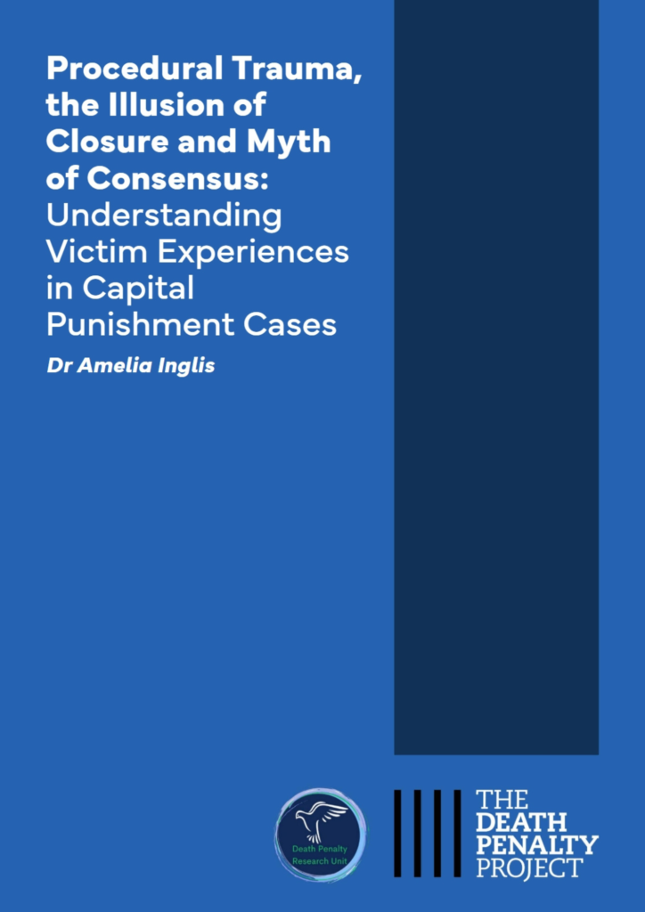 Procedural Trauma, the Illusion of Closure and Myth of Consensus: Understanding Victim Experiences in Capital Punishment Cases